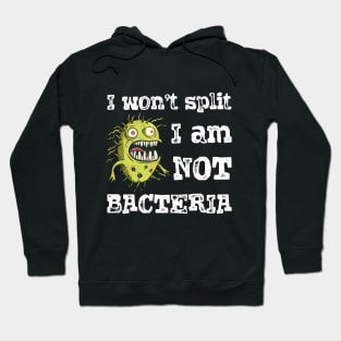 I won't split i am not bacteria Hoodie